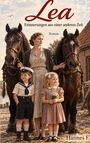"Lea: Erinnerungen aus einer anderen Zeit. Roman. Hannes F.", Frau mit zwei Pferden, ein Junge und ein Mädchen auf einem Hof.