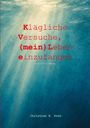 Christian H. Dorn: Klägliche Versuche, (mein) Leben einzufangen, Buch
