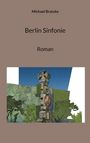 Text: "Michael Bratzke, Berlin Sinfonie, Roman". Illustration: Abstrakte Skulptur vor blauem Himmel und grüner Landschaft.