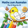 "Mathe zum Ausmalen: Plus & Minus bis 20, 1.-2. Klasse." Bunte Stifte, gelber Vogel mit Rechenaufgaben und Schmetterling.
