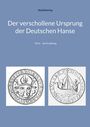 "Der verschollene Ursprung der Deutschen Hanse" von Jörg Detering, Teil A - die Erzählung. Zwei historische Siegel.