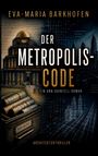 "Der Metropolis-Code" von Eva-Maria Barkhofen, ein Architekturthriller. Illustration mit klassischen und futuristischen Bauwerken.