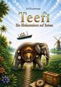 Buchtitel: "Teefi - Ein Elefantenherz auf Reisen". Ein Elefant mit eingebautem Tor, ein Schiff, Blumen und eine Windmühle.