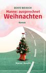 Oben „BEATE WEIRICH“, dann „Manne: ausgerechnet Weihnachten“, darunter „Roman“. Ein geschmückter Weihnachtsbaum.