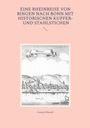 "EINE RHEINREISE VON BINGEN NACH BONN MIT HISTORISCHEN KUPFER- UND STAHLSTICHEN". Darunter eine historische Stadtansicht.