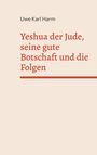 Oben steht "Uwe Karl Harm", darunter steht in großer Schrift: "Yeshua der Jude, seine gute Botschaft und die Folgen". Einfache Gestaltung.