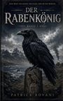 "Eine Welt. Ein Junge. Ein Name, den er nie wählte. Der Rabenkönig Band I. Patrick Bovani." Illustration: Ein Rabe auf einem Felsen.