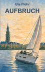 "Ute Flohr AUFBRUCH", Segelboot auf blauem Fluss, Hintergrund mit Kirche und Häusern, Sonnenuntergangsstimmung.