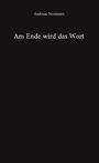 Text: "Am Ende wird das Wort". Darunter steht: "Andreas Neumann". Hintergrund ist schwarz.