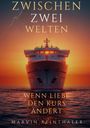 Text: "Zwischen zwei Welten", "Wenn Liebe den Kurs ändert", "Marvin Reinthaler". Großes Schiff bei Sonnenuntergang.