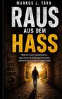 Titel: "RAUS AUS DEM HASS". Untertitel: "Wie ich mich radikalisierte..." Ein Mann geht durch einen Tunnel ins Licht.