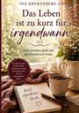 INA KRUKENBERG-LIPP, Das Leben ist zu kurz für irgendwann. Notizbuch mit "Nicht irgendwann. Heute." Herz, Tasse, Blumen.