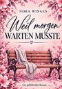 Nora Winges: Weil morgen warten musste, Buch