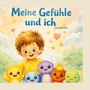 "Meine Gefühle und ich" von Linda Else. Illustration: Kind mit fünf bunten, fröhlichen Kreaturen, Herzen und Sterne im Hintergrund.
