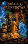 "DER LETZTE ZAUBERSTAB. EIN ABENTEUER ÜBER FREUNDSCHAFT, MAGIE UND MUT." Fantastische Kreaturen und magische Objekte.