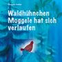 Manuela Kunkel: Waldhühnchen Moggele hat sich verlaufen, Buch