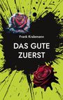 Frank Kralemann: Das Gute zuerst, Buch