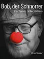 Text: "Bob, der Schnorrer. Ein Tumor hinter Gittern. Udo Sailer." Ein Mann mit Brille, Kappe und roter Clownsnase.