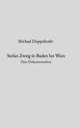 Titel: "Stefan Zweig in Baden bei Wien". Autor: Michael Doppelhofer. Untertitel: "Eine Dokumentation". Schlichtes Design.