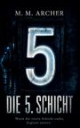M. M. ARCHER, DIE 5. SCHICHT: "Wenn die vierte Schicht endet, beginnt unsere." Große leuchtende Zahl 5.