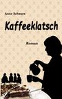 Text: "Anne Schwarz" - "Kaffeeklatsch" - "Roman". Silhouette gießt Kaffee ein, unten Kuchenstück.