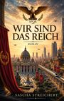 Text: "SPQR", "WIR SIND DAS REICH", "Roman", "Sascha Streichert". Illustration: Antikes römisches Stadtbild mit modernen Elementen und Adlern.