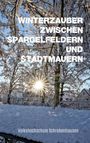 "WINTERZAUBER ZWISCHEN SPARGELFELDERN UND STADTMAUERN" steht auf einem winterlichen Foto mit Bäumen und Schnee.