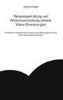 „Wissensgestaltung und Wissensvermittlung anhand Video-Dramaturgien“ von Katharina Ziegler. Schwarze Wellenform unten.