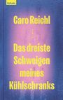 Oben steht "leykam:". Groß in der Mitte "Caro Reichl", darunter "Das dreiste Schweigen meines Kühlschranks". Hintergrund mit Kondenswasser.