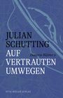 Julian Schutting: Auf vertrauten Umwegen, Buch