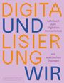 : Digitalisierung und wir. Lehrbuch zum digitalen Humanismus mit praktischen Übungen., Buch