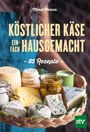 Marie Chioca: Köstlicher Käse einfach selbstgemacht, Buch