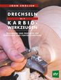 "Drechseln mit Karbid-Werkzeugen. Techniken und Projekte für Einsteiger und Fortgeschrittene." Hand dreht Holz.
