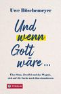 Uwe Böschemeyer: Und wenn Gott wäre ..., Buch
