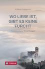 Text: "WO LIEBE IST, GIBT ES KEINE FURCHT." Untertitel: "Franziskanische Betrachtungen." Kirche in Nebellandschaft.