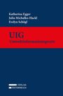 Titel: UIG Umweltinformationsgesetz. Autoren: Katharina Egger, Julia Michalko-Hackl, Evelyn Schögl. Verlag Österreich Logo.