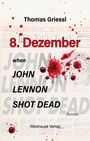 Thomas Griessl: 8. Dezember - when John Lennon shot dead, Buch