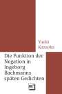 Yuuki Kazaoka: Die Funktion der Negation in Ingeborg Bachmanns späten Gedichten, Buch