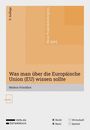 Titel: "Was man über die Europäische Union (EU) wissen sollte", Autor: Markus Frischhut, 5. Auflage, Verlag Österreich.
