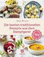 Tanja Braune: Die besten traditionellen Rezepte aus dem Dampfgarer, Buch