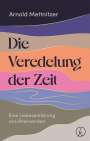 Arnold Mettnitzer: Die Veredelung der Zeit, Buch