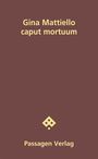 Text: "Gina Mattiello caput mortuum. Passagen Verlag." Dunkelrote Hintergrundfarbe, minimalistisches Design.