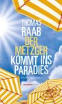 Thomas Raab: Der Metzger kommt ins Paradies, Buch