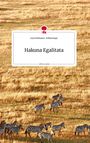 Lisa Hofmann-Felbermayr: Hakuna Egalitata. Life is a Story - story.one, Buch