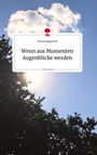 Shania Kappelhoff: Wenn aus Momenten Augenblicke werden. Life is a Story - story.one, Buch