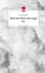 Lara Springel: Weil der Welt alles egal ist.. Life is a Story - story.one, Buch