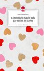 Rosa Vanderburg: Eigentlich glaub' ich gar nicht an Liebe. Life is a Story - story.one, Buch