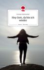 Carmen Kaltenecker: Hey Gott, da bin ich wieder. Life is a Story - story.one, Buch