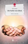 Nicole Rieger: Die Farbe von Glück. Life is a Story - story.one, Buch