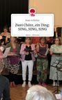 Beate Schilcher: Zwei Chöre, ein Ding: SING, SING, SING. Life is a Story - story.one, Buch